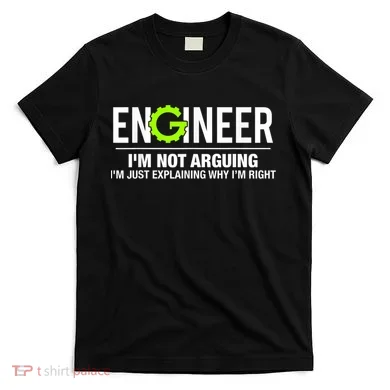 Engineer I'm Not Arguing Funny Engineering T-Shirt