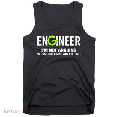 Engineer I'm Not Arguing Funny Engineering Tank Top