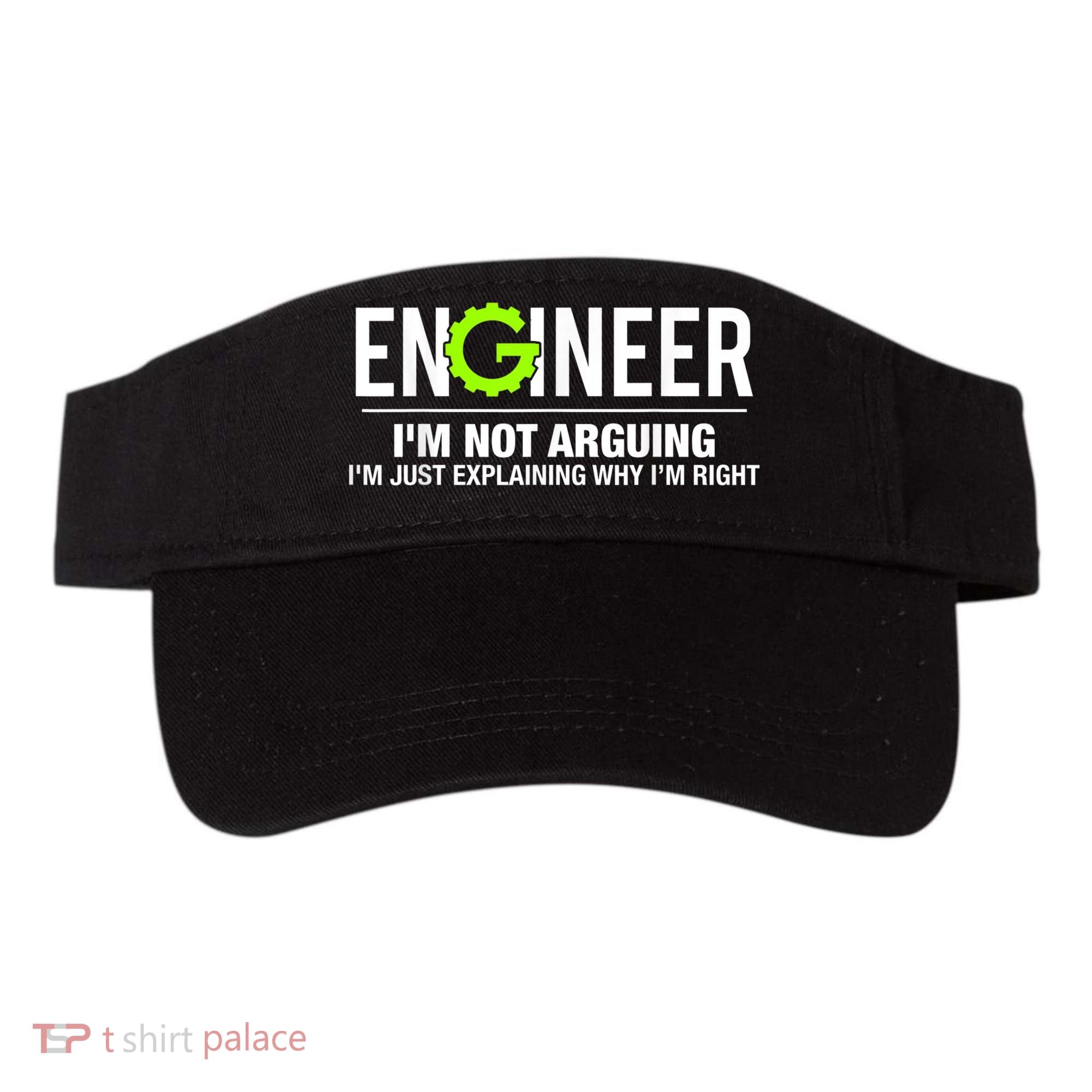 Engineer I'm Not Arguing Funny Engineering Visor