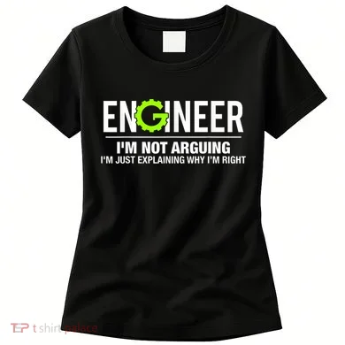Engineer I'm Not Arguing Funny Engineering Women's T-Shirt