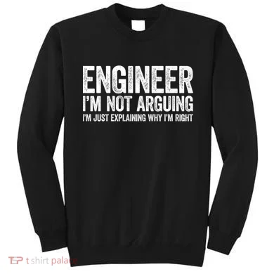 Engineer I'm Not Arguing Just Explaining Why I'm Right Premium Sweatshirt