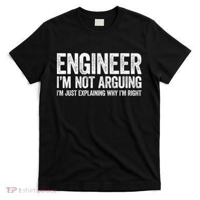 Engineer I'm Not Arguing Just Explaining Why I'm Right Premium T-Shirt
