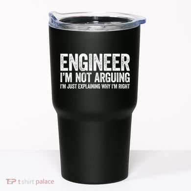 Engineer I'm Not Arguing Just Explaining Why I'm Right Premium Tumbler