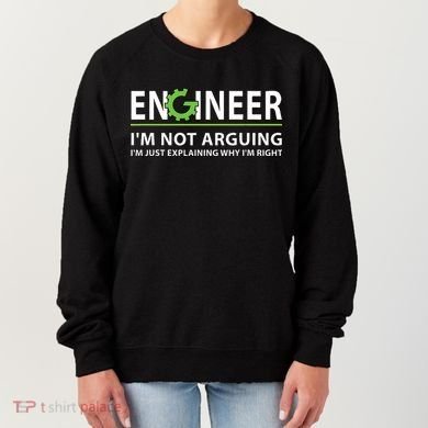 Engineer Im Not Arguing Funny Engineering Quote Engineers Women's Sweatshirt