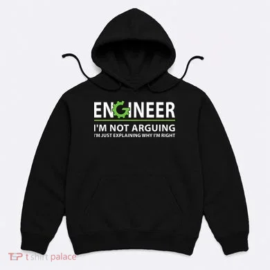 Engineer Im Not Arguing Funny Engineering Quote Engineers Hoodie