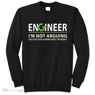 Engineer Im Not Arguing Funny Engineering Quote Engineers Sweatshirt