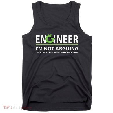 Engineer Im Not Arguing Funny Engineering Quote Engineers Tank Top