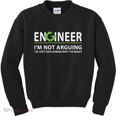 Engineer Im Not Arguing Funny Engineering Quote Engineers Kids Sweatshirt