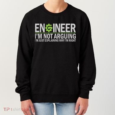 Engineer I'm Not Arguing Funny Engineering Quote Engineers Women's Sweatshirt