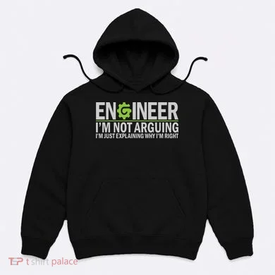 Engineer I'm Not Arguing Funny Engineering Quote Engineers Hoodie