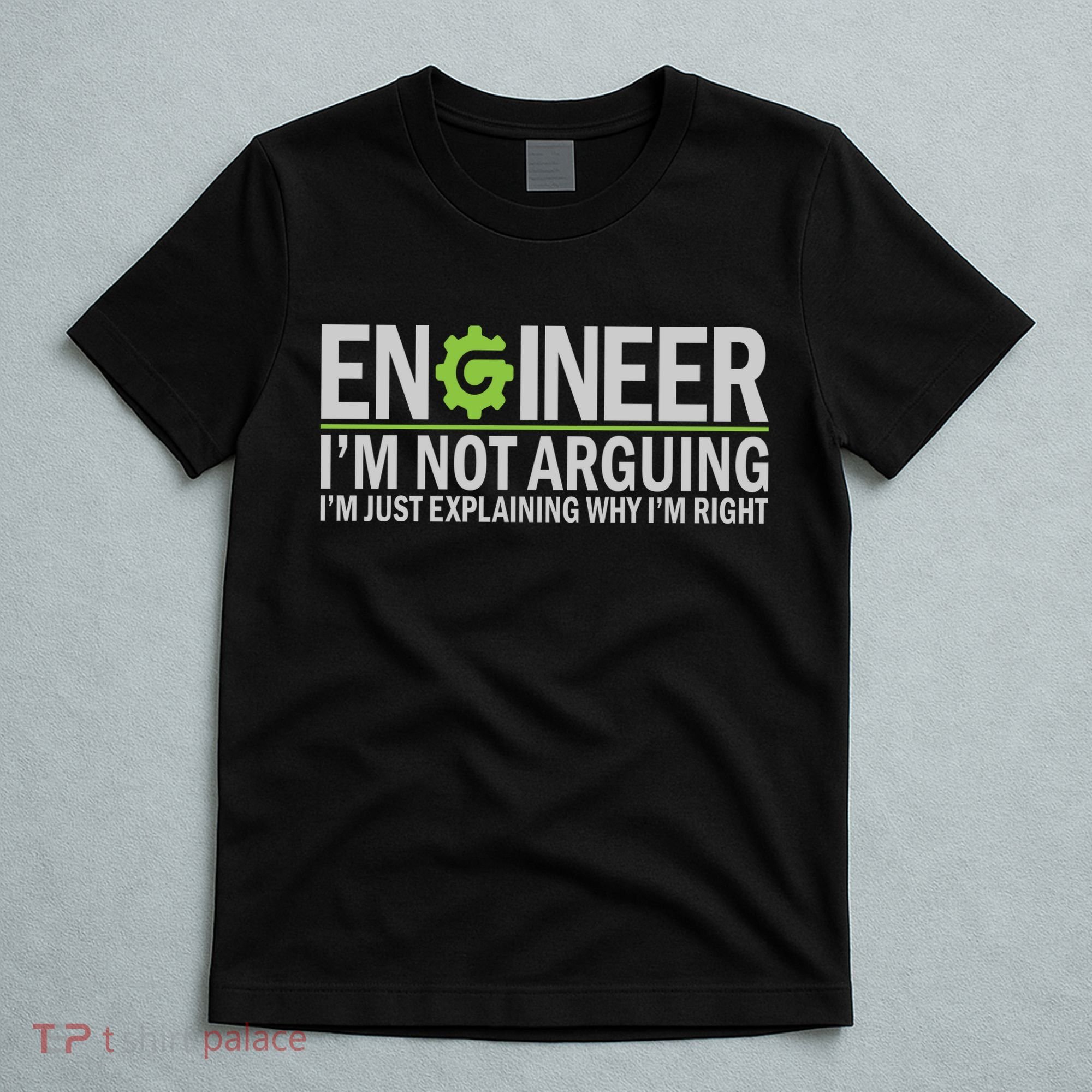 Engineer I'm Not Arguing Funny Engineering Quote Engineers T-Shirt