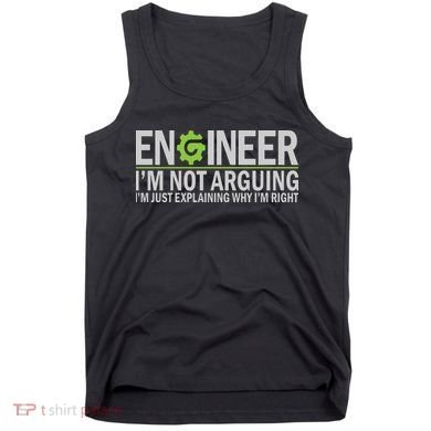 Engineer I'm Not Arguing Funny Engineering Quote Engineers Tank Top