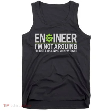 Engineer I'm Not Arguing Funny Engineering Quote Engineers Tank Top