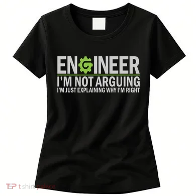 Engineer I'm Not Arguing Funny Engineering Quote Engineers Women's T-Shirt