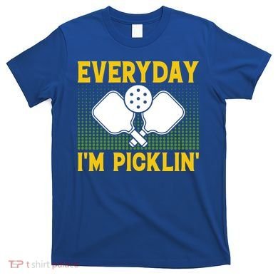 Everyday I'm Picklin' Paddle Pickleball Gift T-Shirt