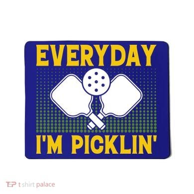 Everyday I'm Picklin' Paddle Pickleball Gift Mousepad