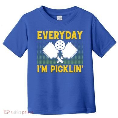 Everyday I'm Picklin' Paddle Pickleball Gift Toddler T-Shirt