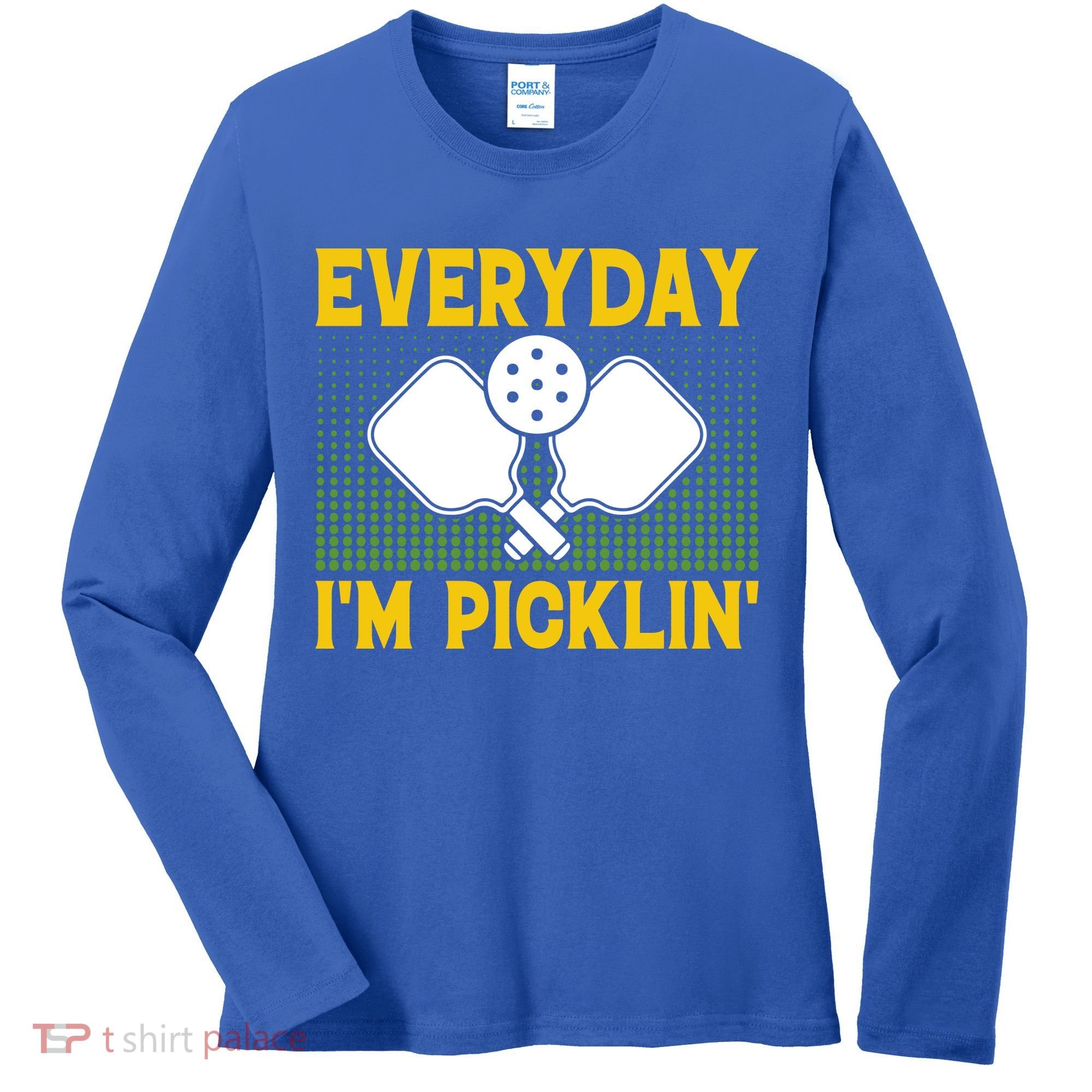 Everyday I'm Picklin' Paddle Pickleball Gift Women's Long Sleeve Shirt