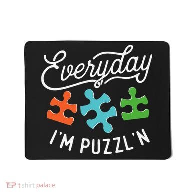 Everyday IM PuzzlN Puzzle Master Puzzler Mousepad