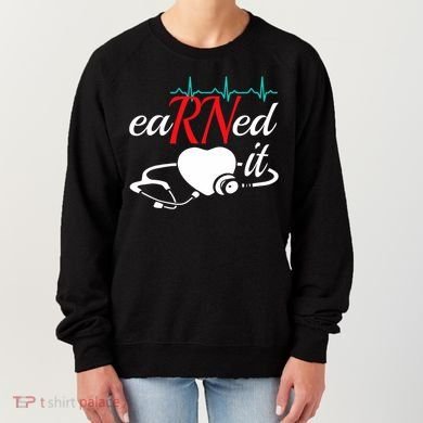 Earned It Rn Nurse Nursing Graduation Women's Sweatshirt