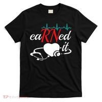 Earned It Rn Nurse Nursing Graduation T-Shirt thumb 0
