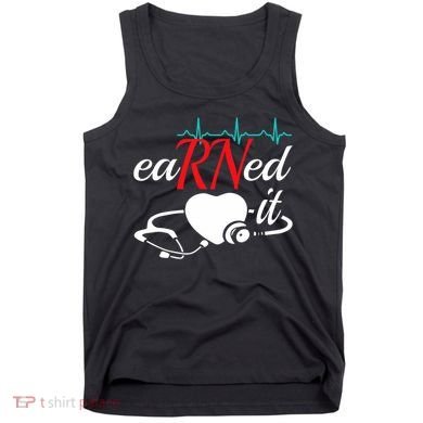 Earned It Rn Nurse Nursing Graduation Tank Top