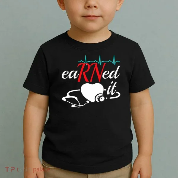Earned It Rn Nurse Nursing Graduation Toddler T-Shirt