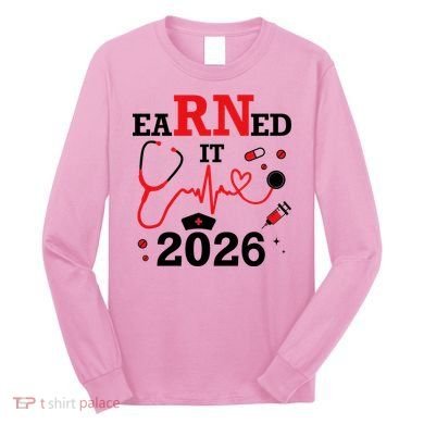 Earned It RN Registered Nurse 2026 Long Sleeve Shirt