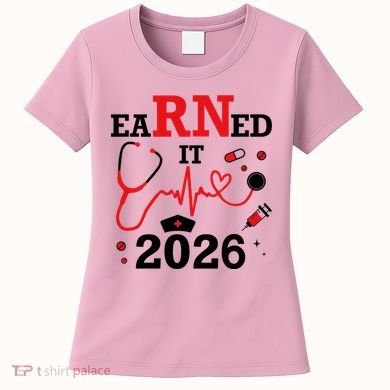 Earned It RN Registered Nurse 2026 Women's T-Shirt