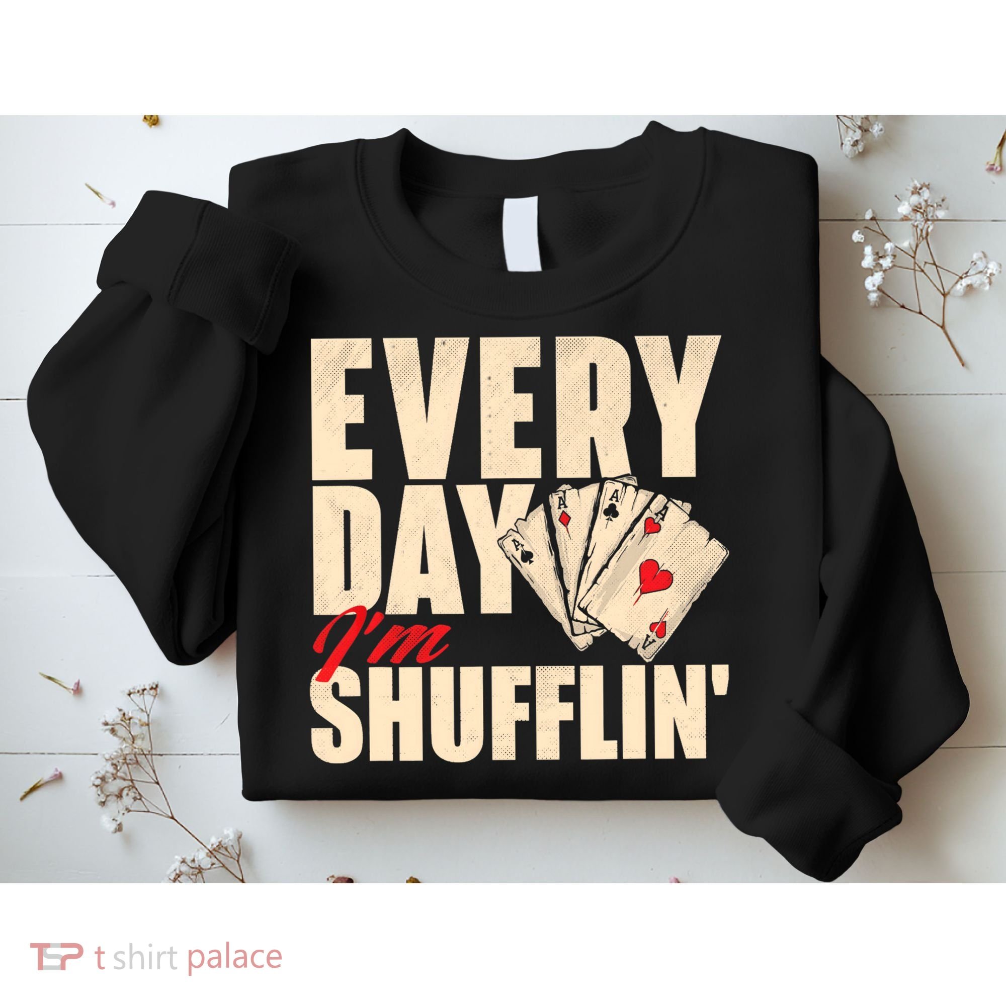 Everyday I'm Shufflin - Poker Dealer Card Player Casino Sweatshirt