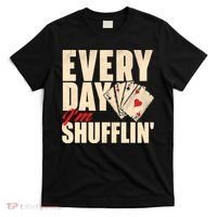 Everyday I'm Shufflin - Poker Dealer Card Player Casino T-Shirt thumb 0