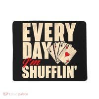 Everyday I'm Shufflin - Poker Dealer Card Player Casino Mousepad thumb 0