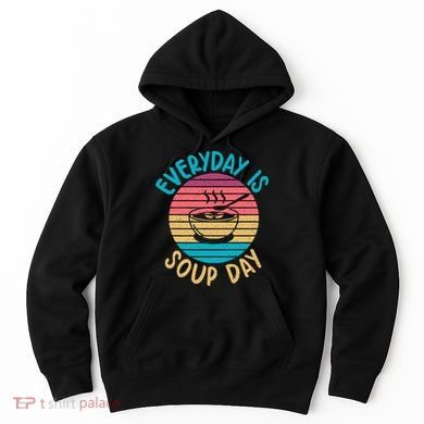 Everyday Is Soup Day Soup Lover Hoodie