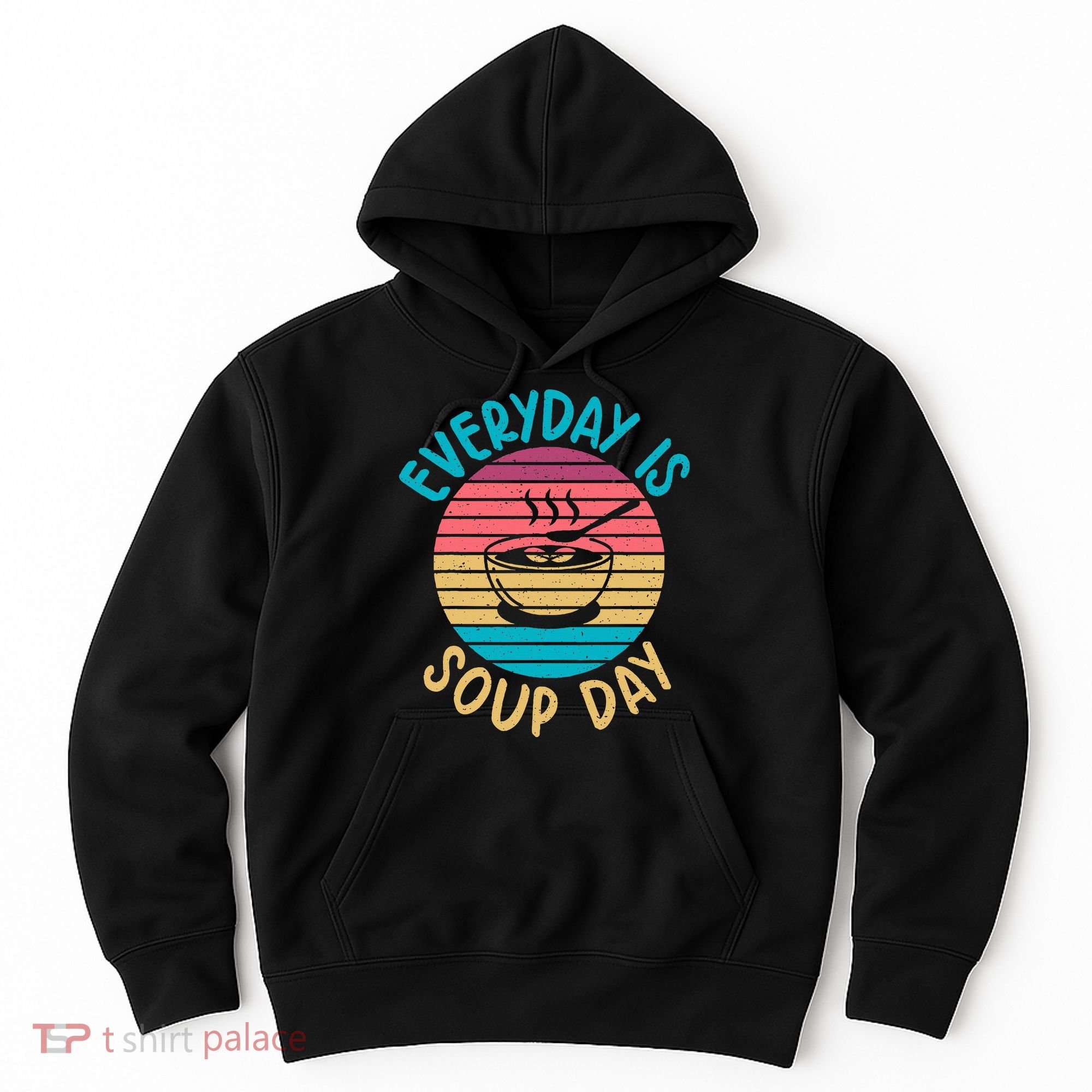 Everyday Is Soup Day Soup Lover Hoodie