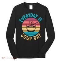 Everyday Is Soup Day Soup Lover Long Sleeve Shirt thumb 0
