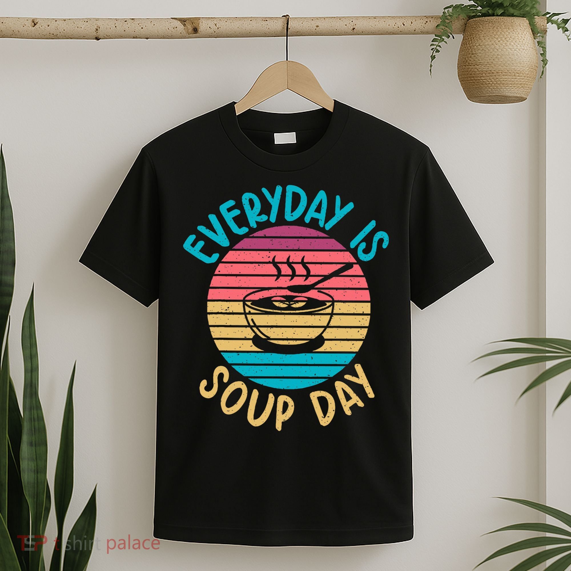 Everyday Is Soup Day Soup Lover T-Shirt