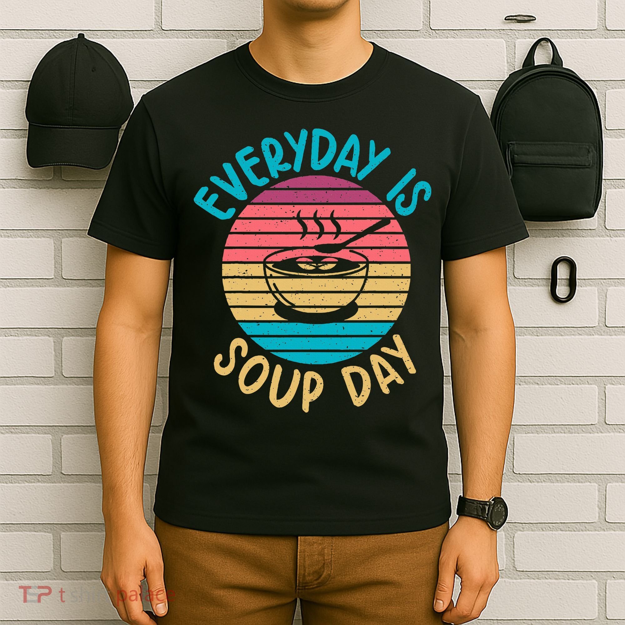 Everyday Is Soup Day Soup Lover T-Shirt