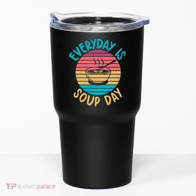 Everyday Is Soup Day Soup Lover Tumbler