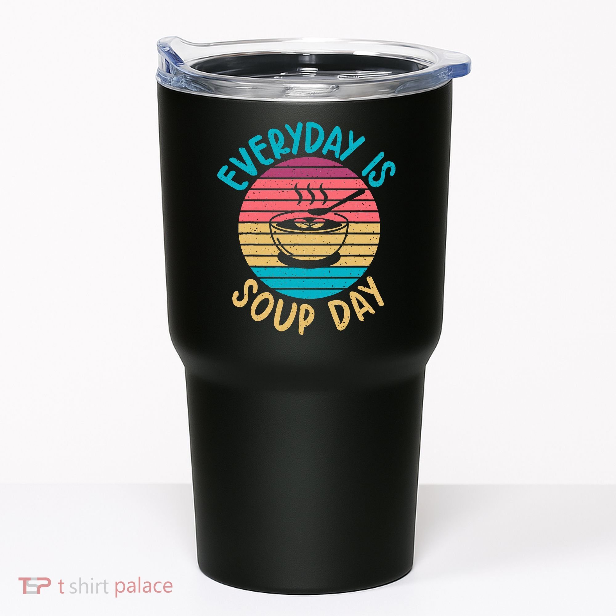 Everyday Is Soup Day Soup Lover Tumbler