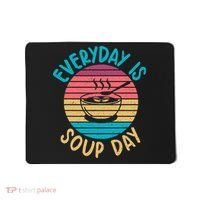 Everyday Is Soup Day Soup Lover Mousepad thumb 0