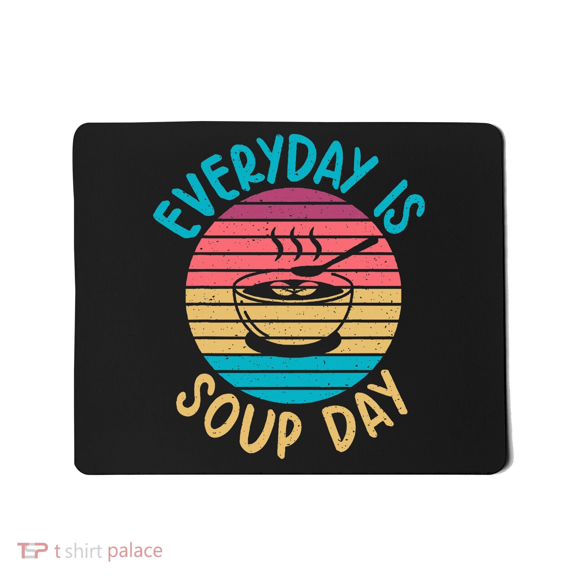 Everyday Is Soup Day Soup Lover Mousepad