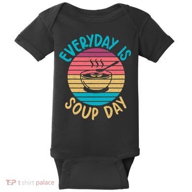Everyday Is Soup Day Soup Lover Baby Bodysuit
