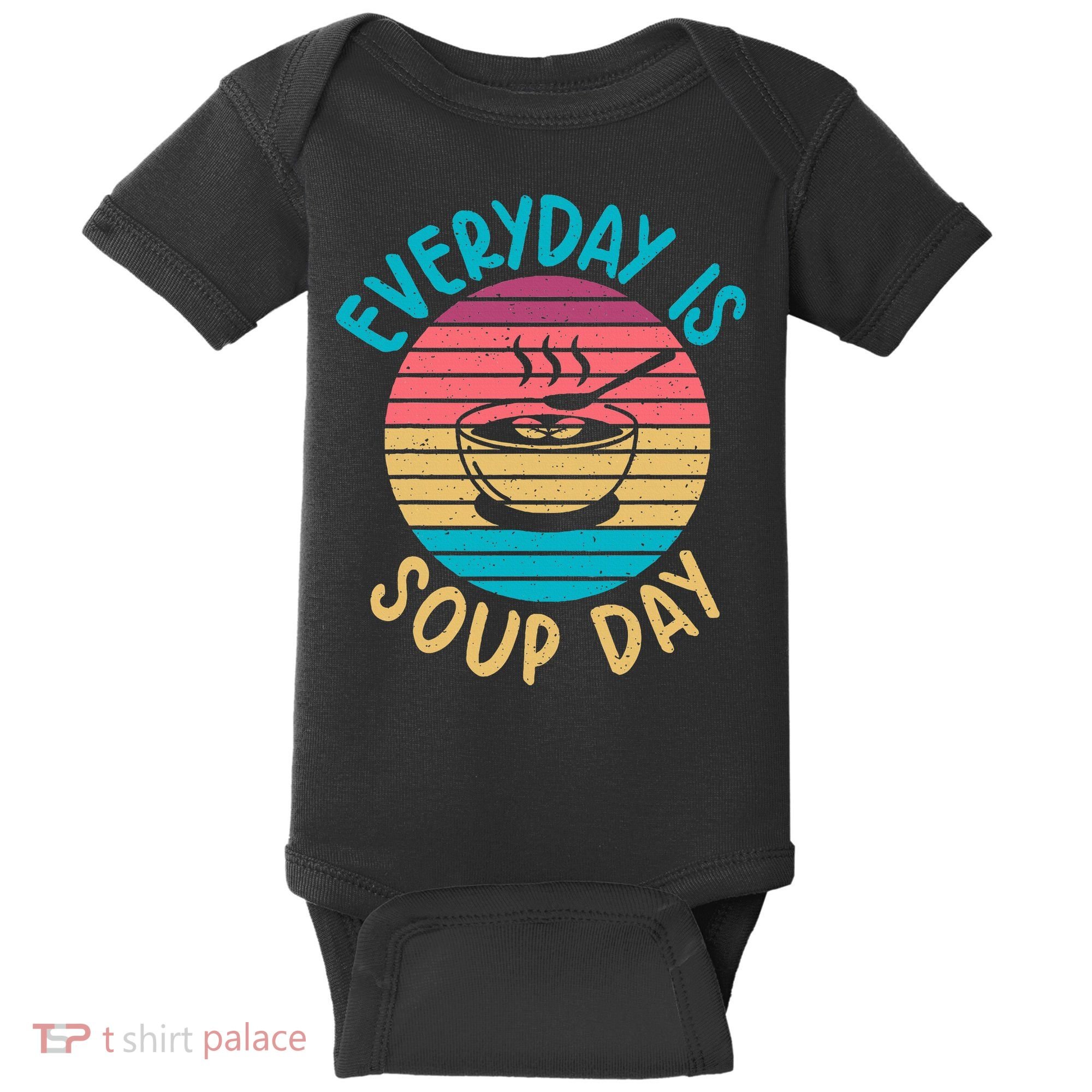 Everyday Is Soup Day Soup Lover Baby Bodysuit