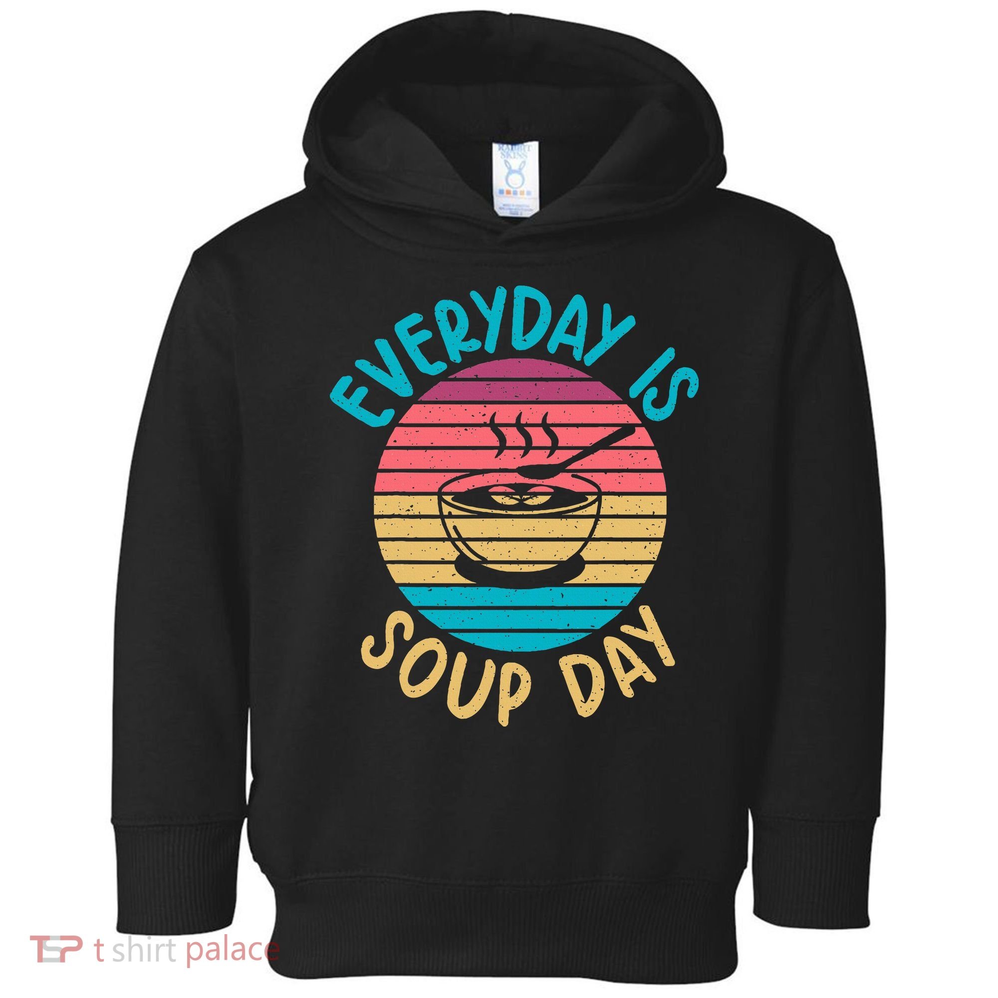 Everyday Is Soup Day Soup Lover Toddler Hoodie