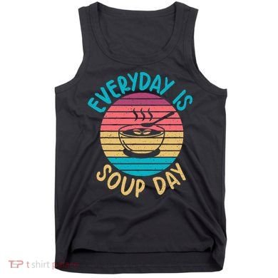 Everyday Is Soup Day Soup Lover Tank Top