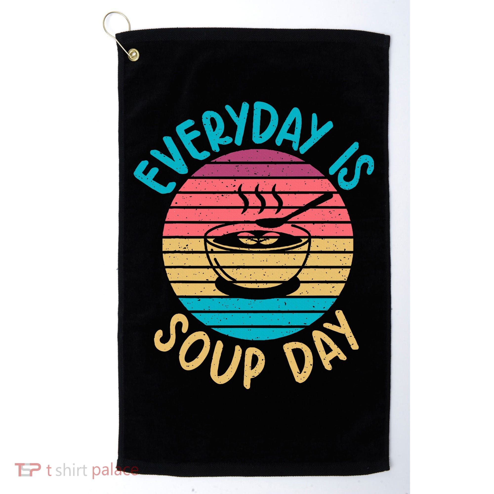 Everyday Is Soup Day Soup Lover Golf Towel