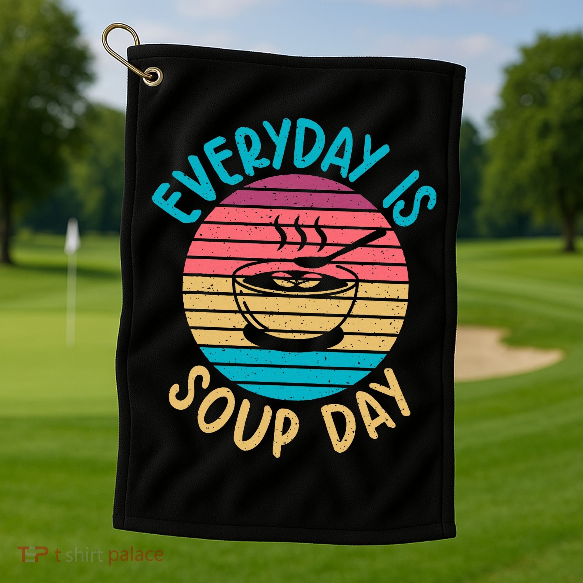 Everyday Is Soup Day Soup Lover Golf Towel