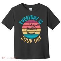 Everyday Is Soup Day Soup Lover Toddler T-Shirt thumb 0
