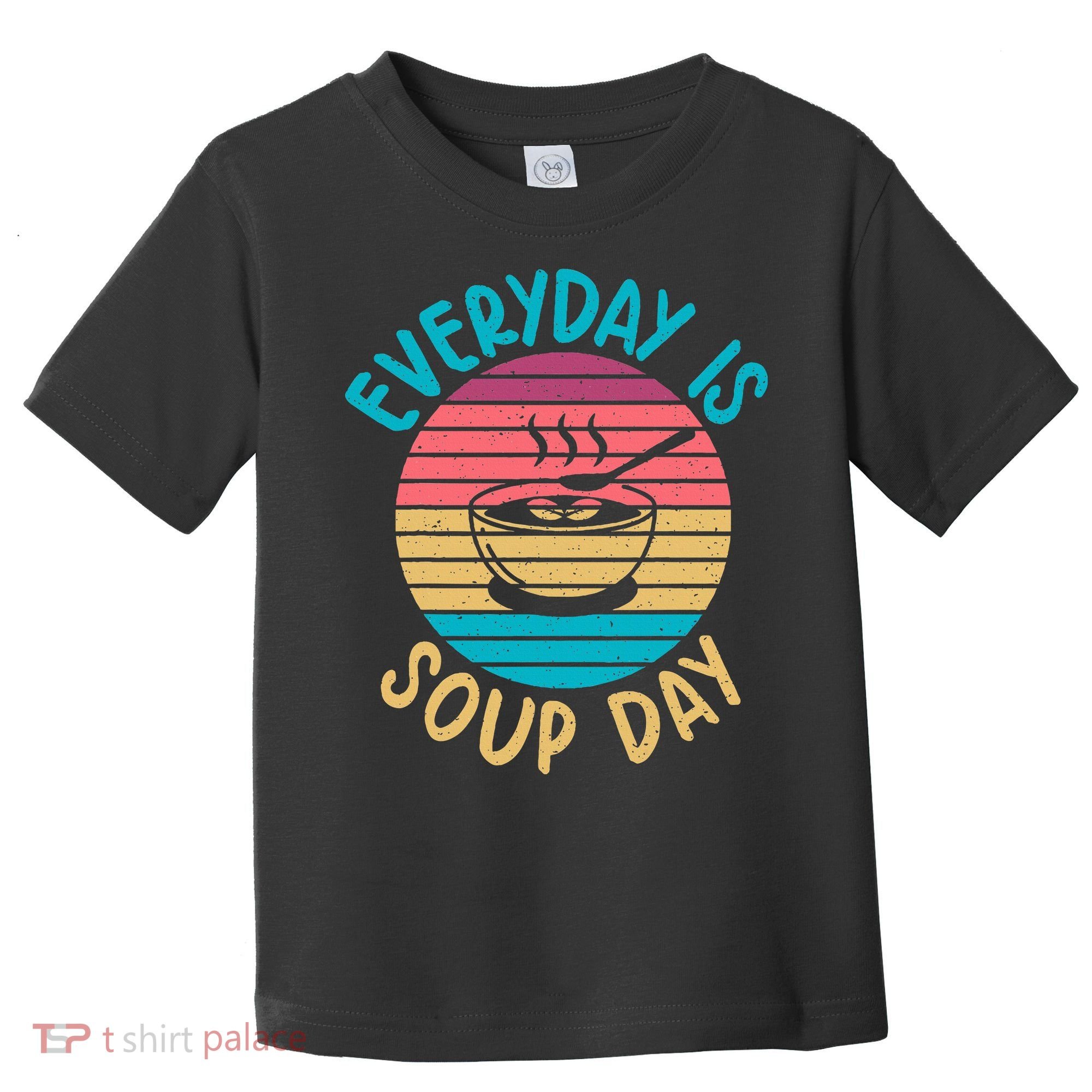 Everyday Is Soup Day Soup Lover Toddler T-Shirt