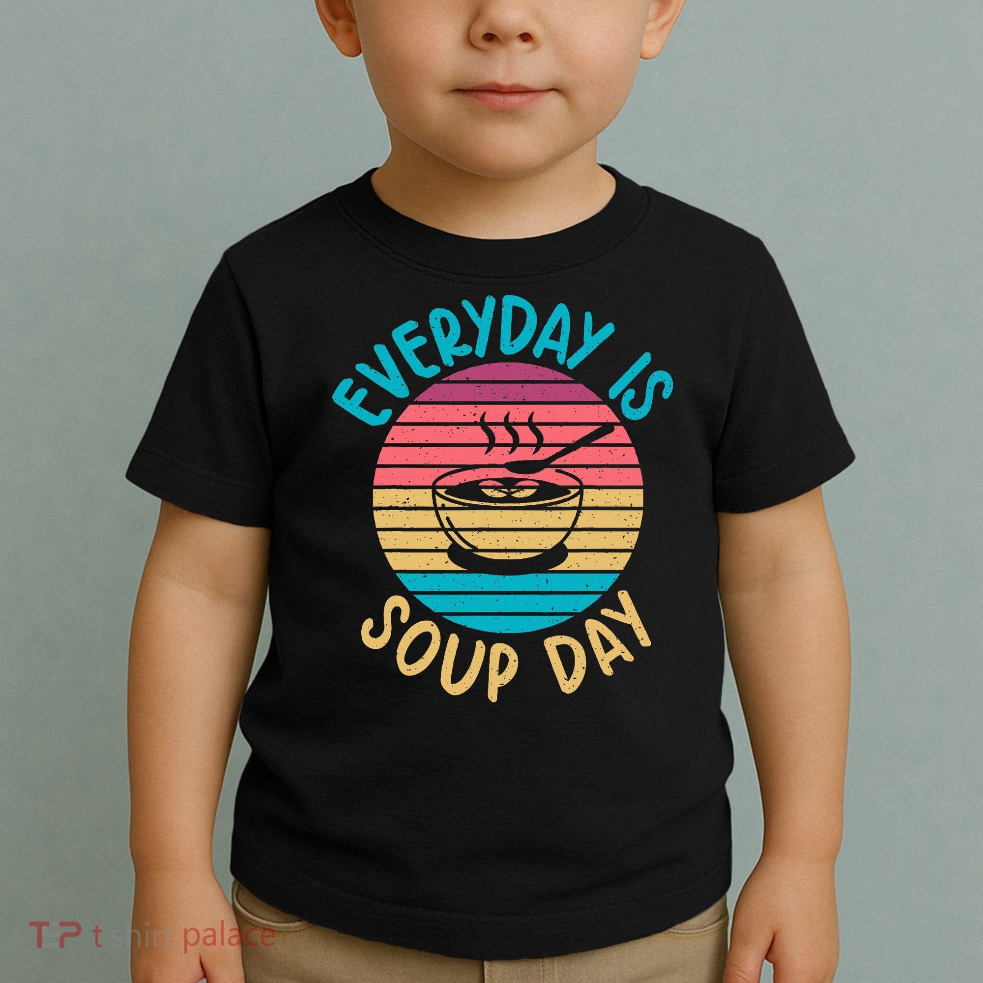 Everyday Is Soup Day Soup Lover Toddler T-Shirt